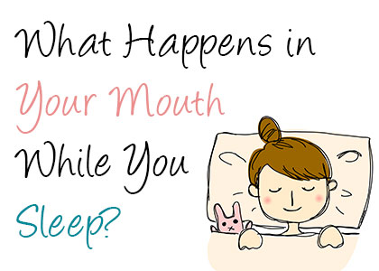 What happens in your mouth while you sleep?