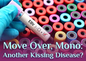 Cornelius dentist, Dr. Ryan Whalen at Whalen Dentistry talks about a kissing disease you might be less familiar with than mononucleosis.