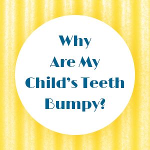 Cornelius' dentist, Dr. Ryan Whalen at Whalen Dentistry, tells parents about bumpy tooth ridges called mamelons and why they’re no cause for concern.